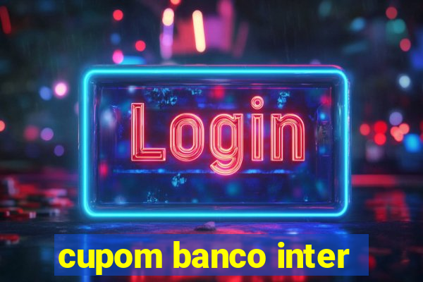 cupom banco inter